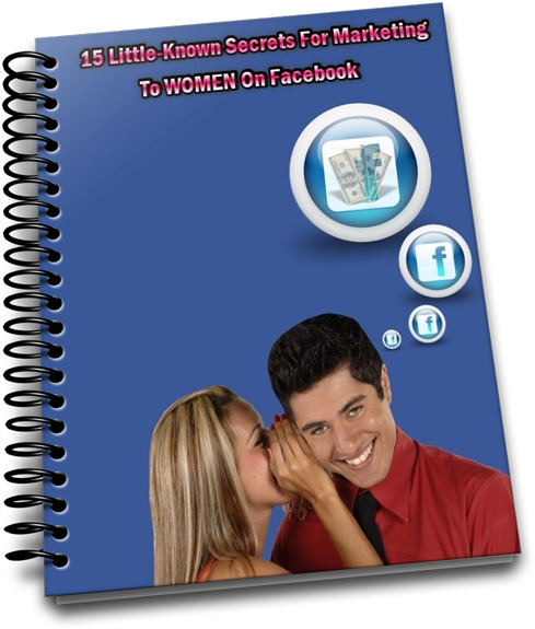 Product picture 15 Little Known Secrets For Marketing To Women On Facebook