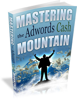 Product picture Mastering The Adwords Cash Mountain
