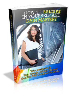 Product picture How to Believe in Yourself and Gain Mastery - Ebook 